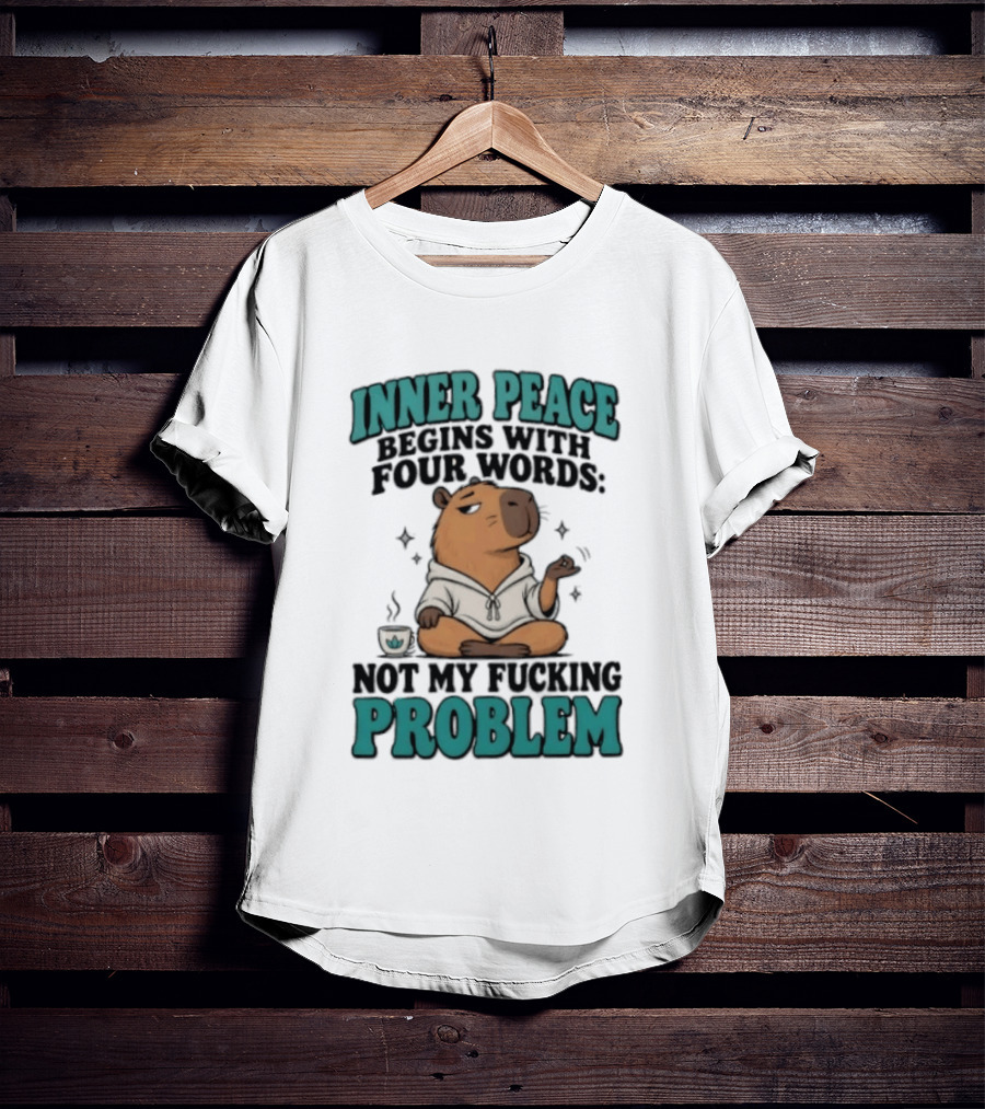 Inner Peace Begins With Four Words Not My Fucking Problem Capybara In Meditation With Coffee T-Shirt