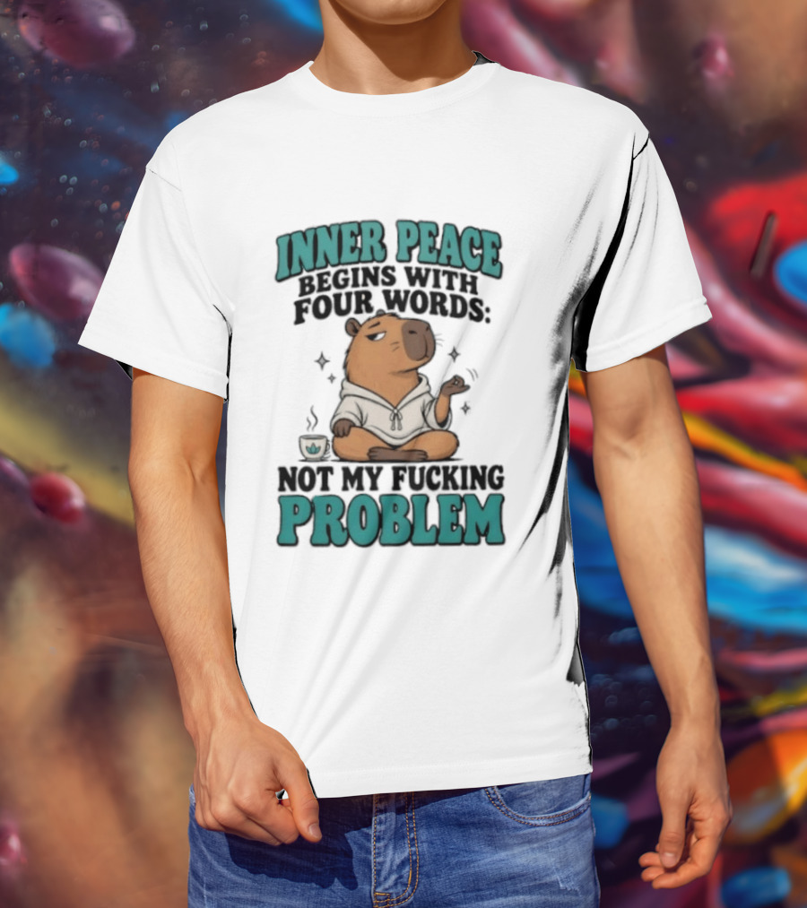 Inner Peace Begins With Four Words Not My Fucking Problem Capybara In Meditation With Coffee T-Shirt