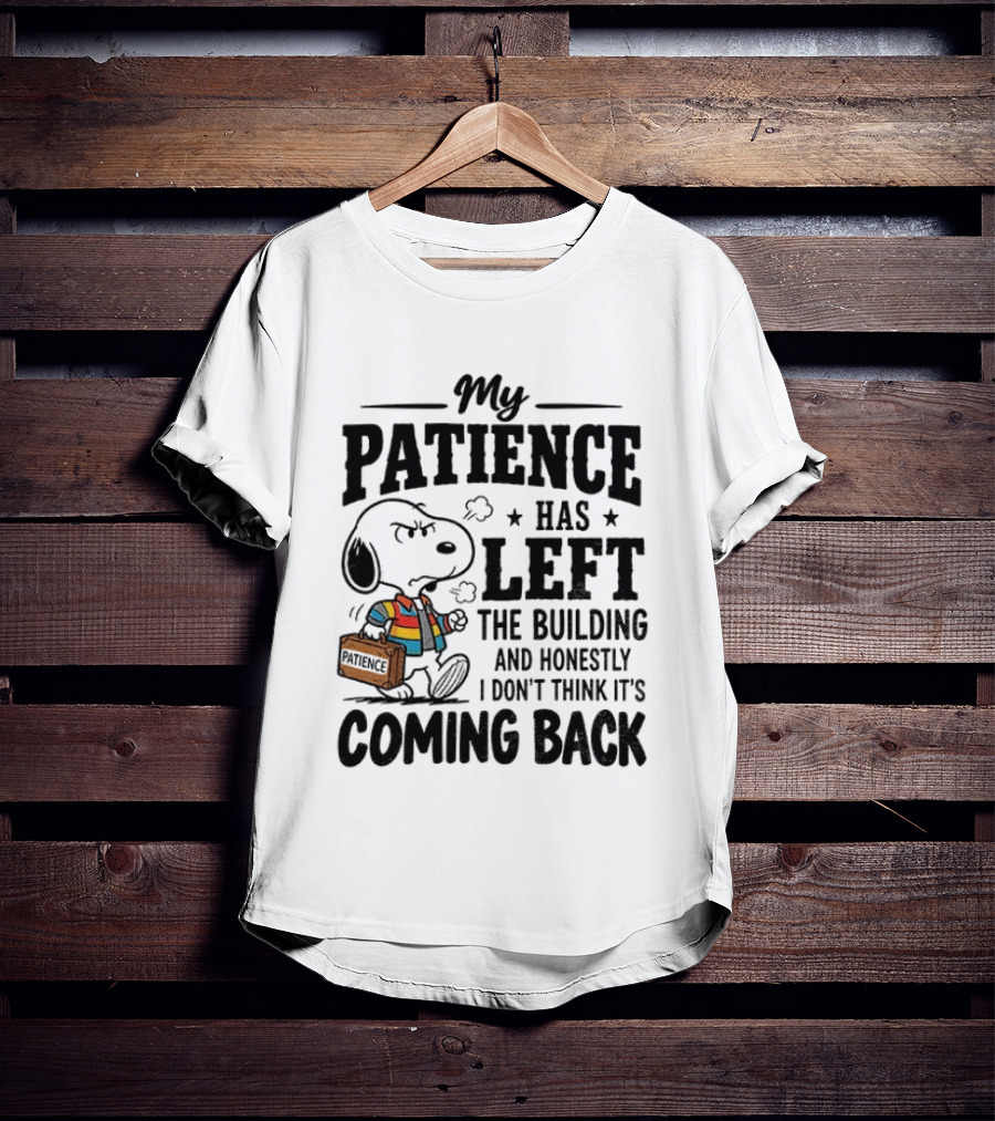 Grumpy Snoopy My Patience Has Left The Building Honestly I Don't Think It's Coming Back T-Shirt