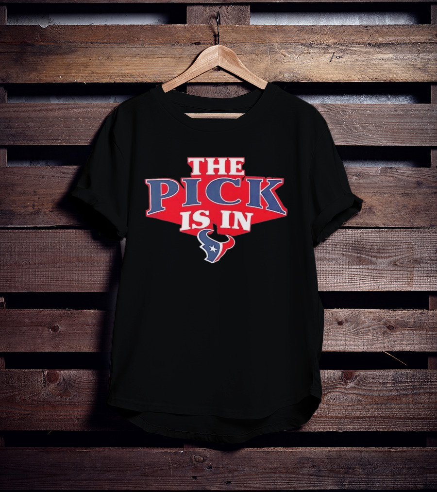 The Pick Is In Houston Texans NFL Draft Selection T-Shirt