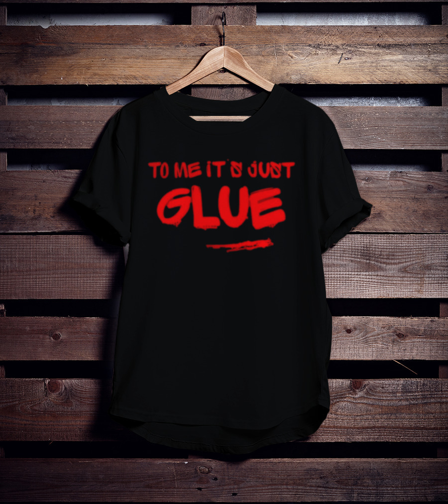 To Me It's Just Glue Crafting Adhesive DIY T-Shirt