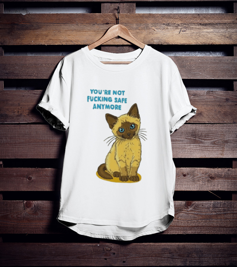 Siamese Cat You're Not Safe Anymore T-Shirt
