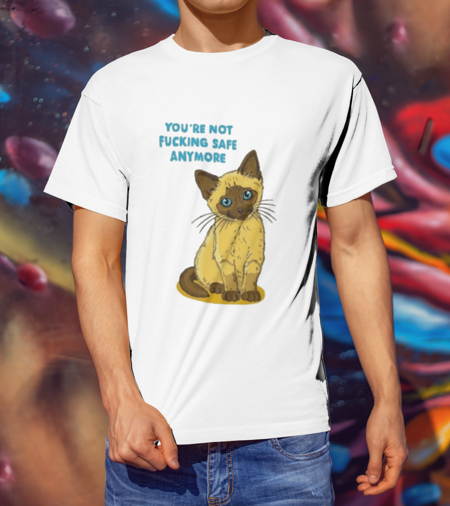 Siamese Cat You're Not Safe Anymore T-Shirt