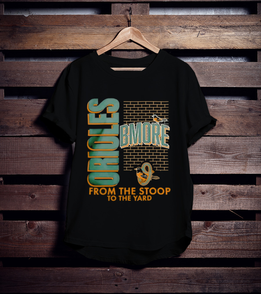 Baltimore Orioles Bmore Orioles From The Stoop To The Yard T-Shirt