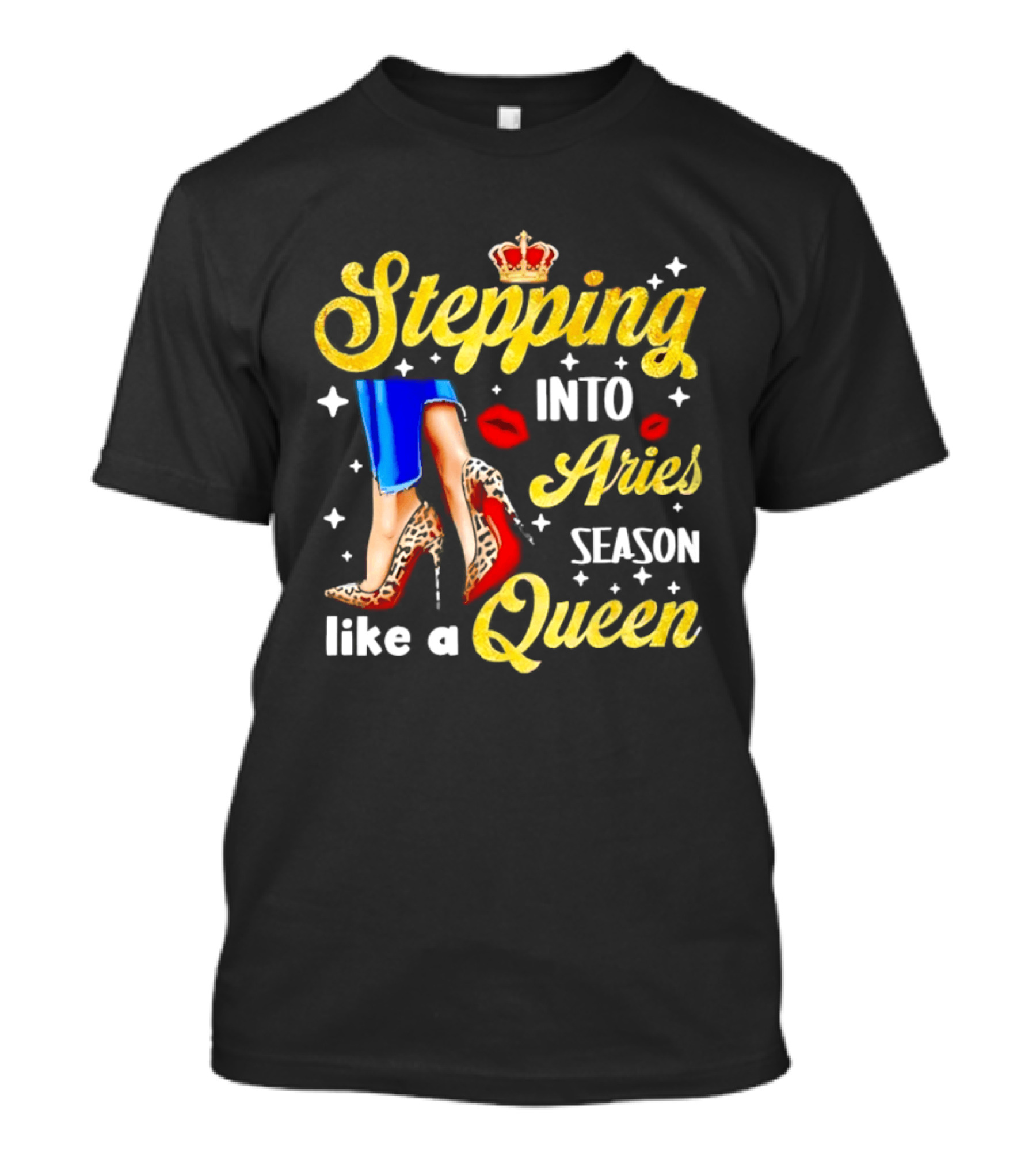 Stepping Into Aries Season Like A Queen Crystal Crown High Heels And Lipstick Kiss T-Shirt