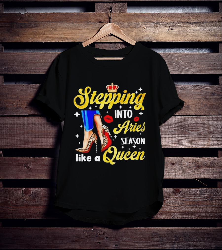Stepping Into Aries Season Like A Queen Crystal Crown High Heels And Lipstick Kiss T-Shirt
