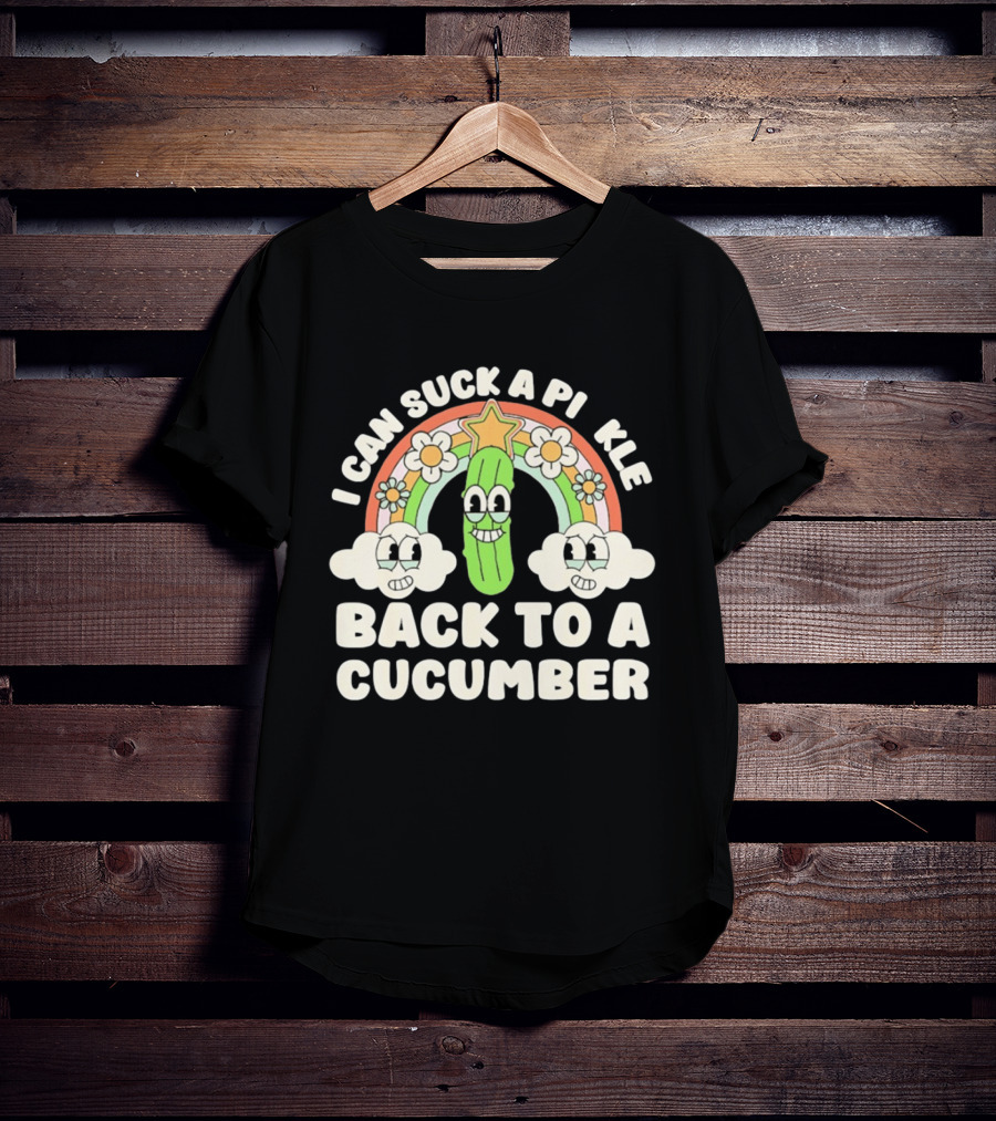 I Can Suck A Pi Kle Back To A Cucumber Rainbow Clouds Flowers T-Shirt
