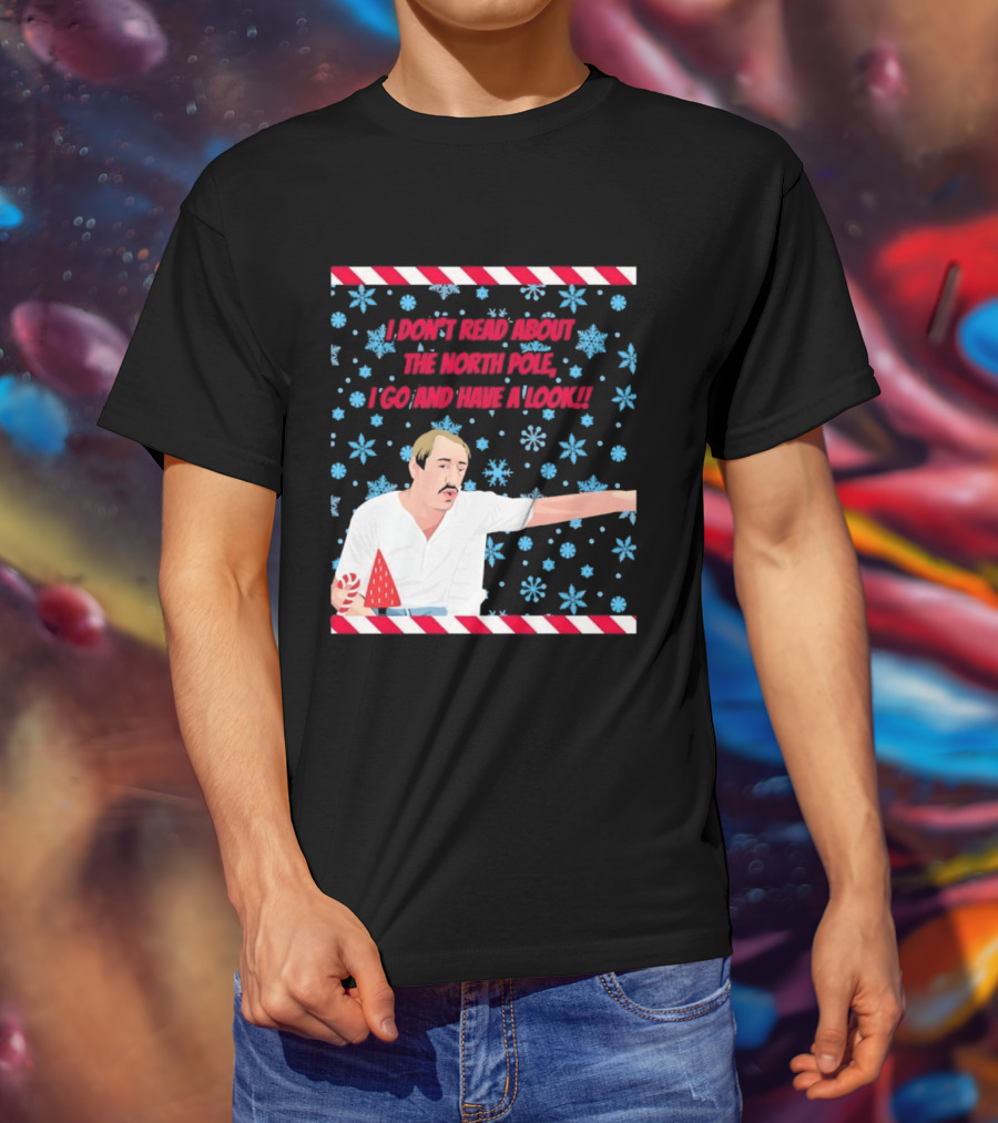 I Don't Read About The North Pole I Go And Have A Look Christmas Snowflakes Peppermint T-Shirt