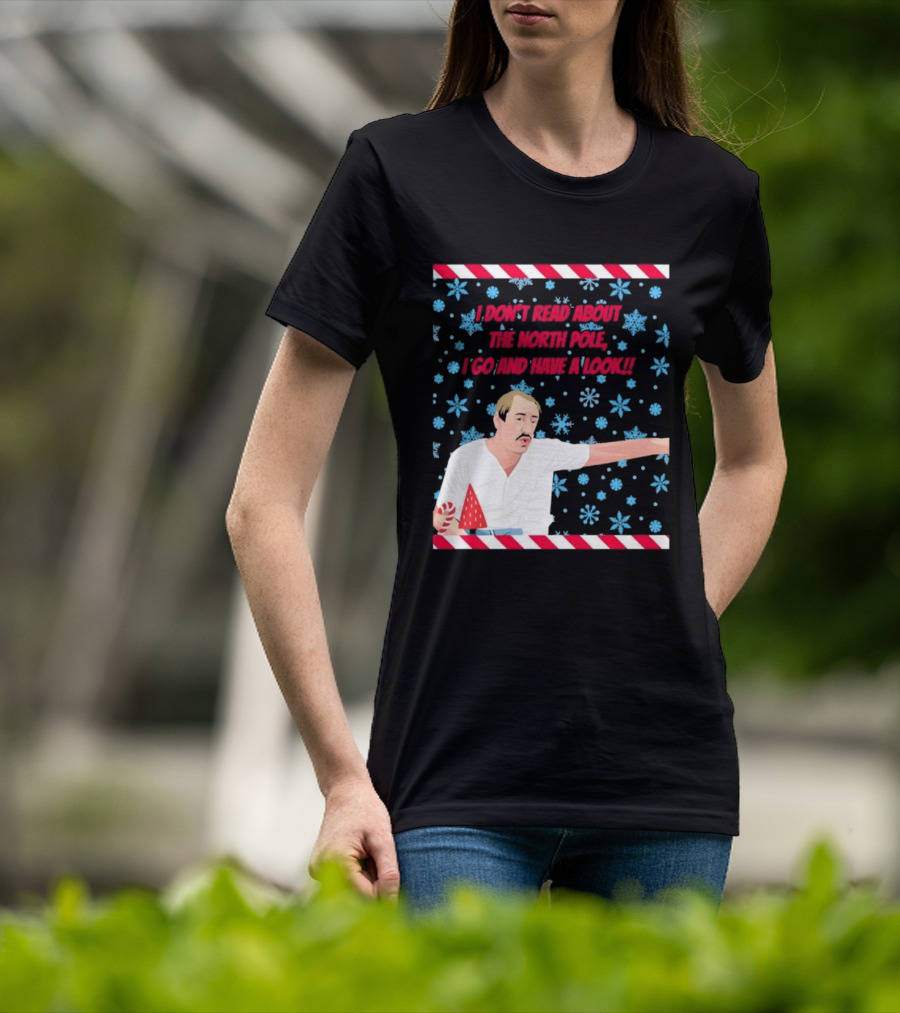 I Don't Read About The North Pole I Go And Have A Look Christmas Snowflakes Peppermint T-Shirt