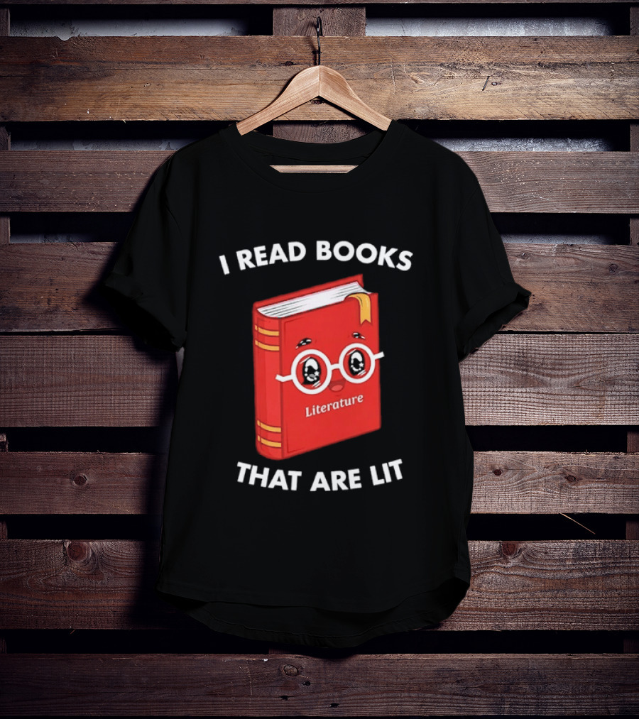 I Read Books That Are Lit Literature Book Lover T-Shirt