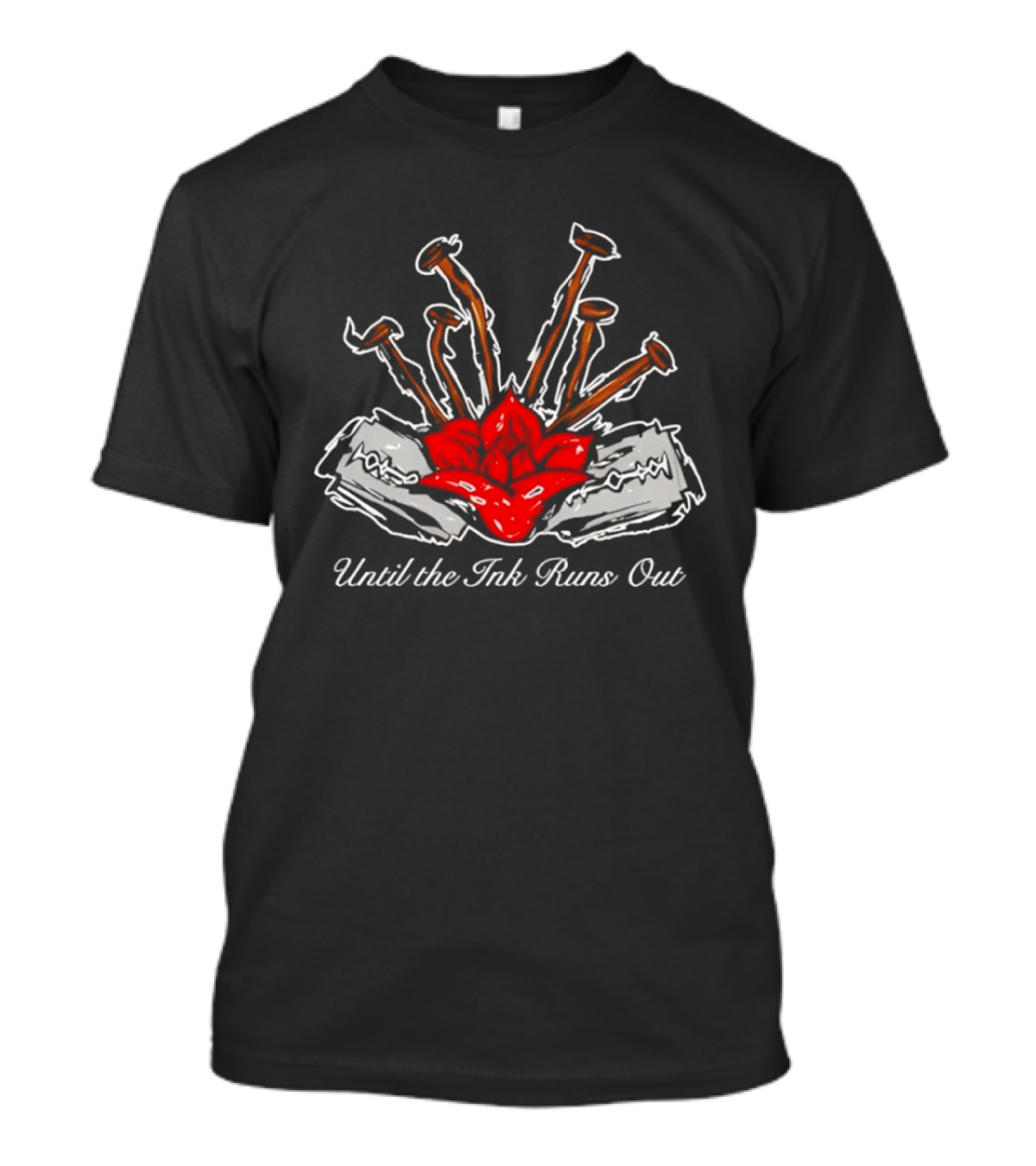 Until The Ink Runs Out Rose And Nails Tattoo Tattoo Inspired Red Rose And Nails T-Shirt