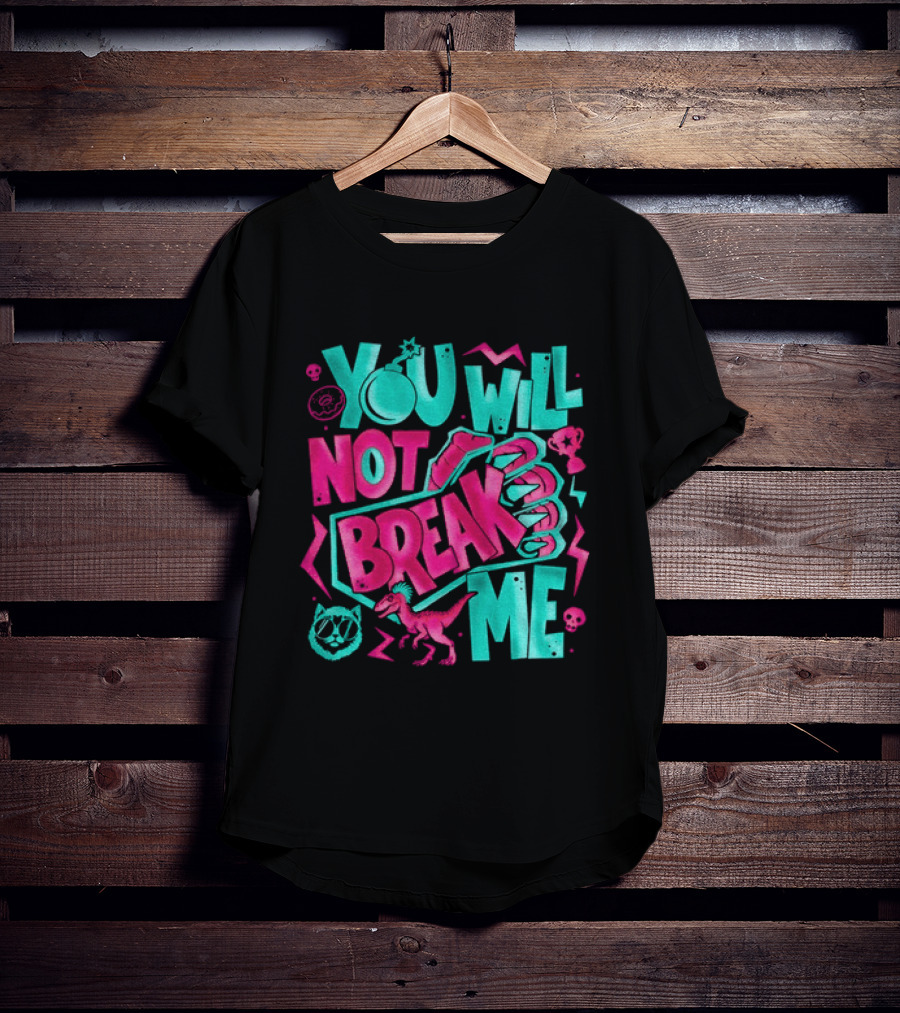 You Will Not Break Me Pink Dinosaur T-Shirt