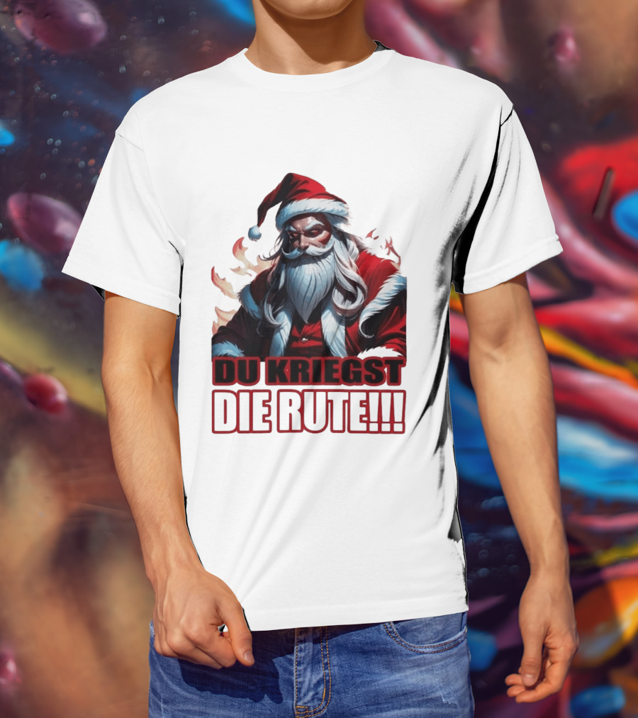 Bad Santa Du Kriegst Die Rute Festive Humor T-Shirt