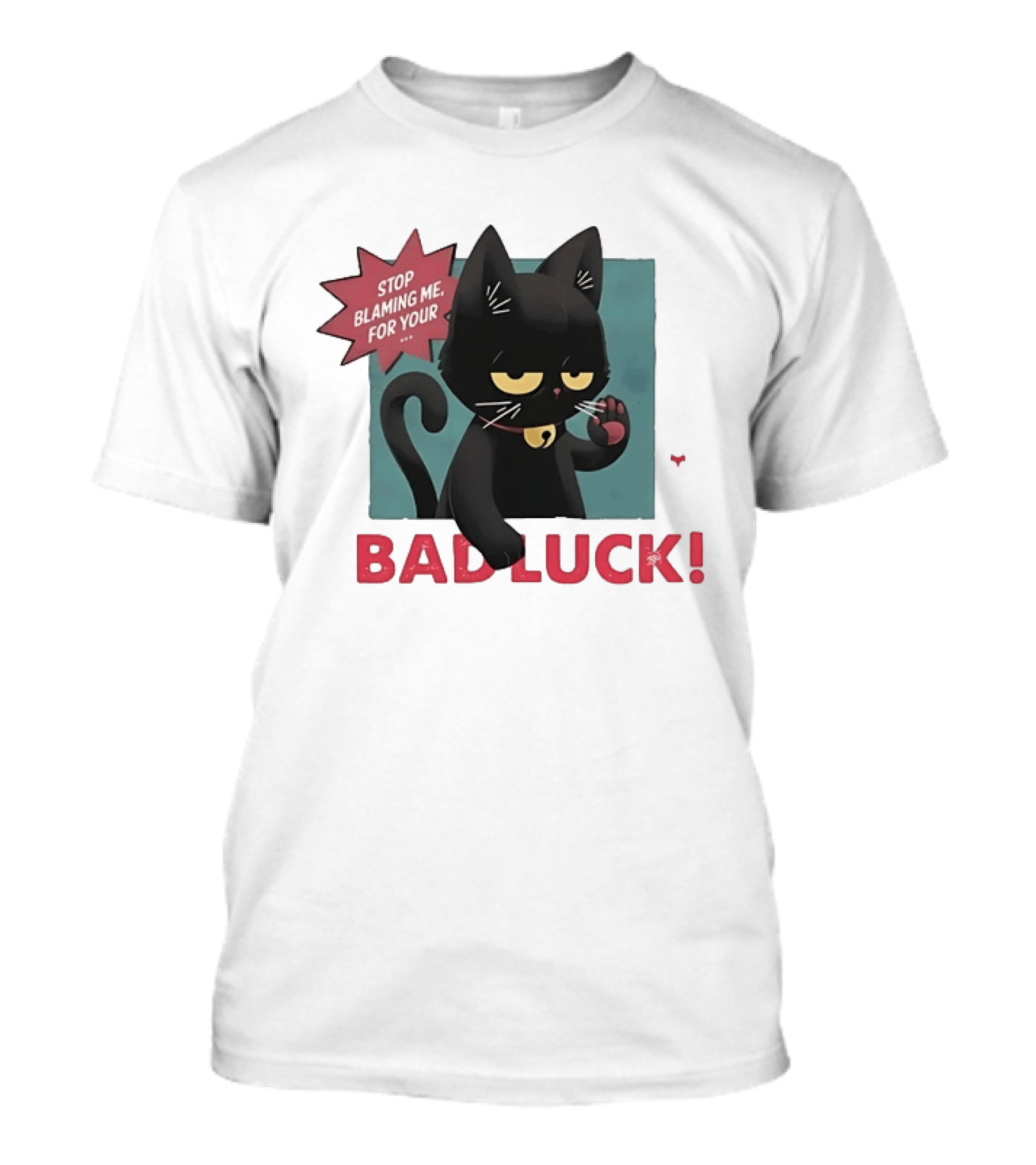 Black Cat Stop Blaming Me For Your Bad Luck T-Shirt