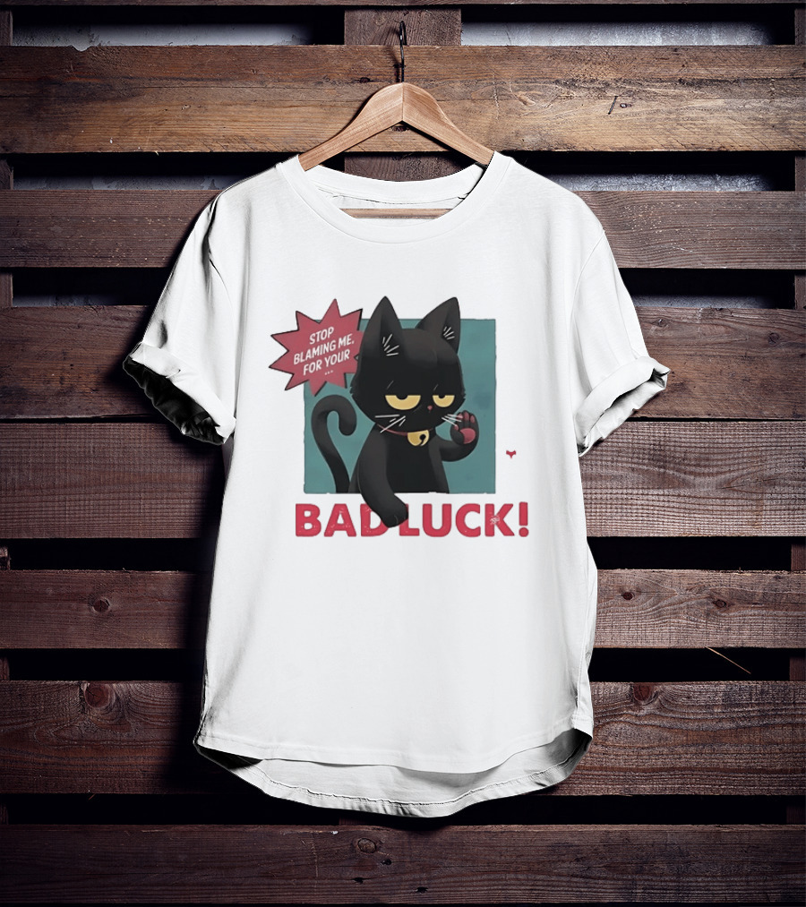 Black Cat Stop Blaming Me For Your Bad Luck T-Shirt