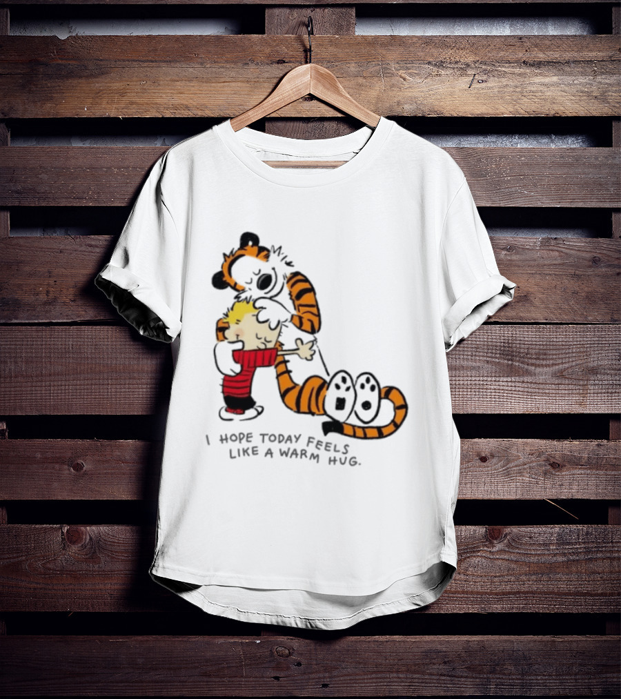 Calvin And Hobbes I Hope Today Feels Like A Warm Hug Comic Characters Embrace Comfort T-Shirt