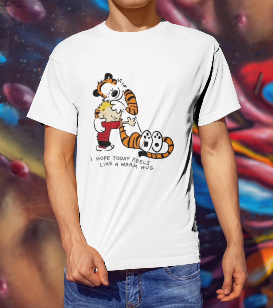 Calvin And Hobbes I Hope Today Feels Like A Warm Hug Comic Characters Embrace Comfort T-Shirt