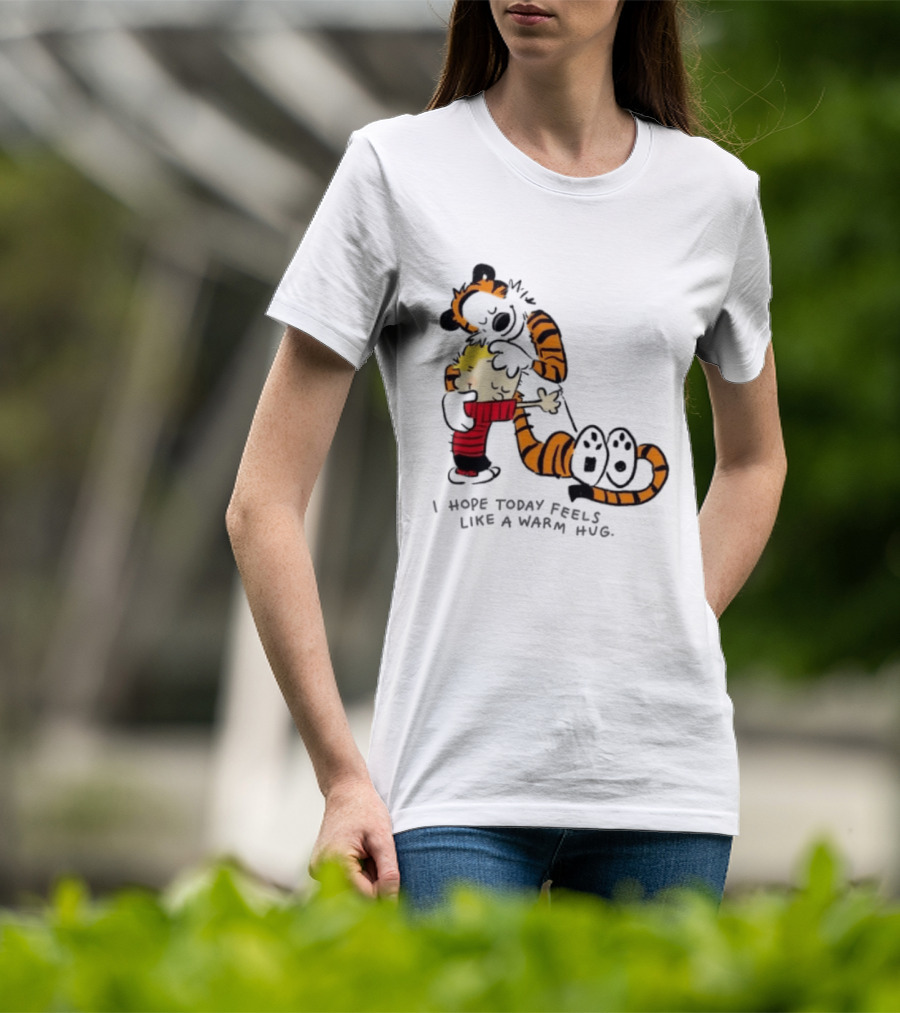 Calvin And Hobbes I Hope Today Feels Like A Warm Hug Comic Characters Embrace Comfort T-Shirt