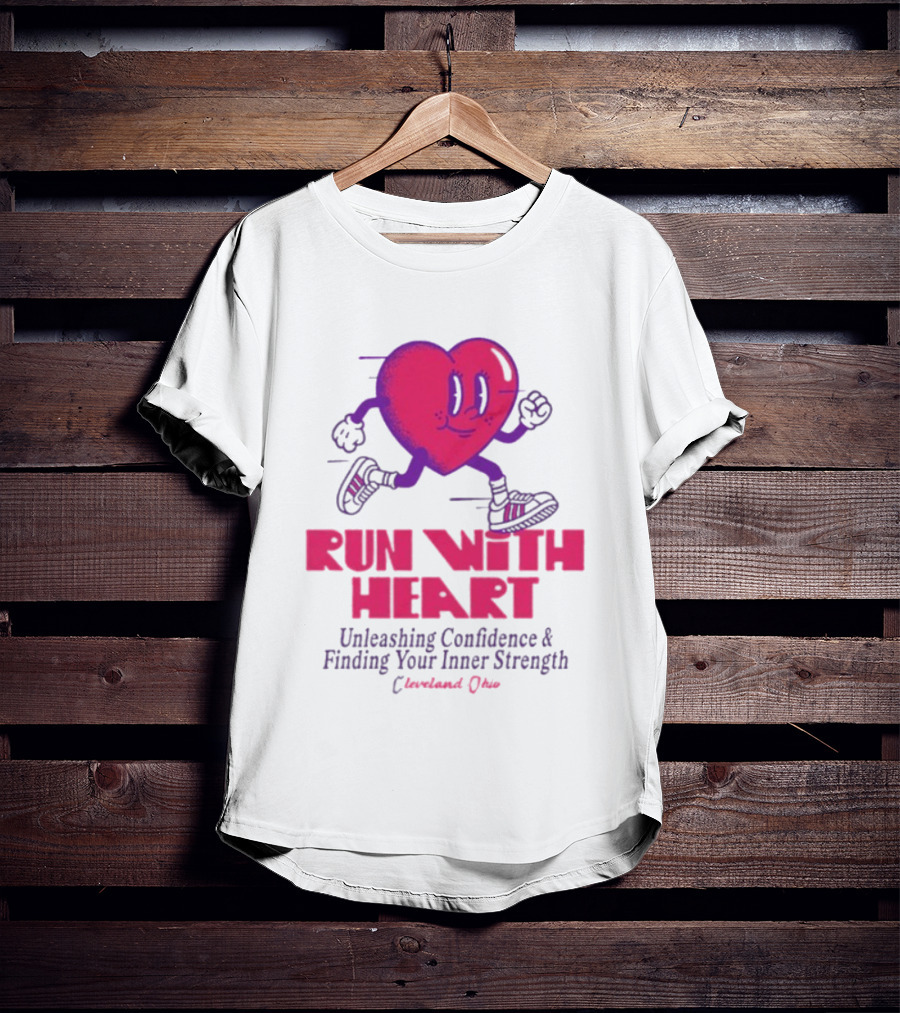 Run With Heart Unleashing Confidence Finding Inner Strength Cleveland Ohio T-Shirt