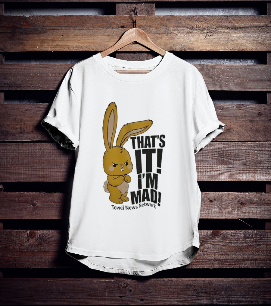 Angry Bunny Towel News Network That's It I'm Mad T-Shirt