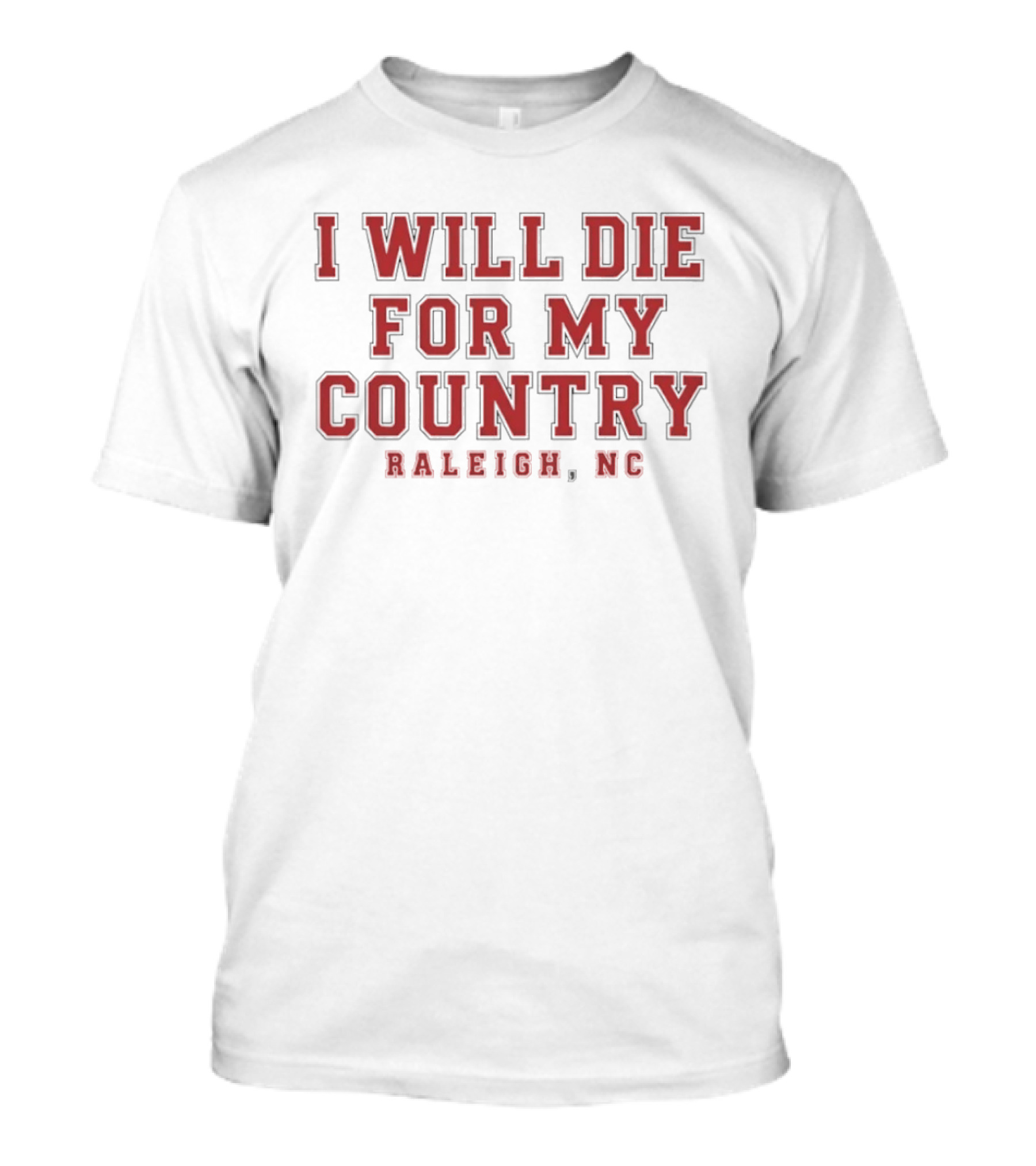 Raleigh NC City Pride I Will Die For My Country T-Shirt