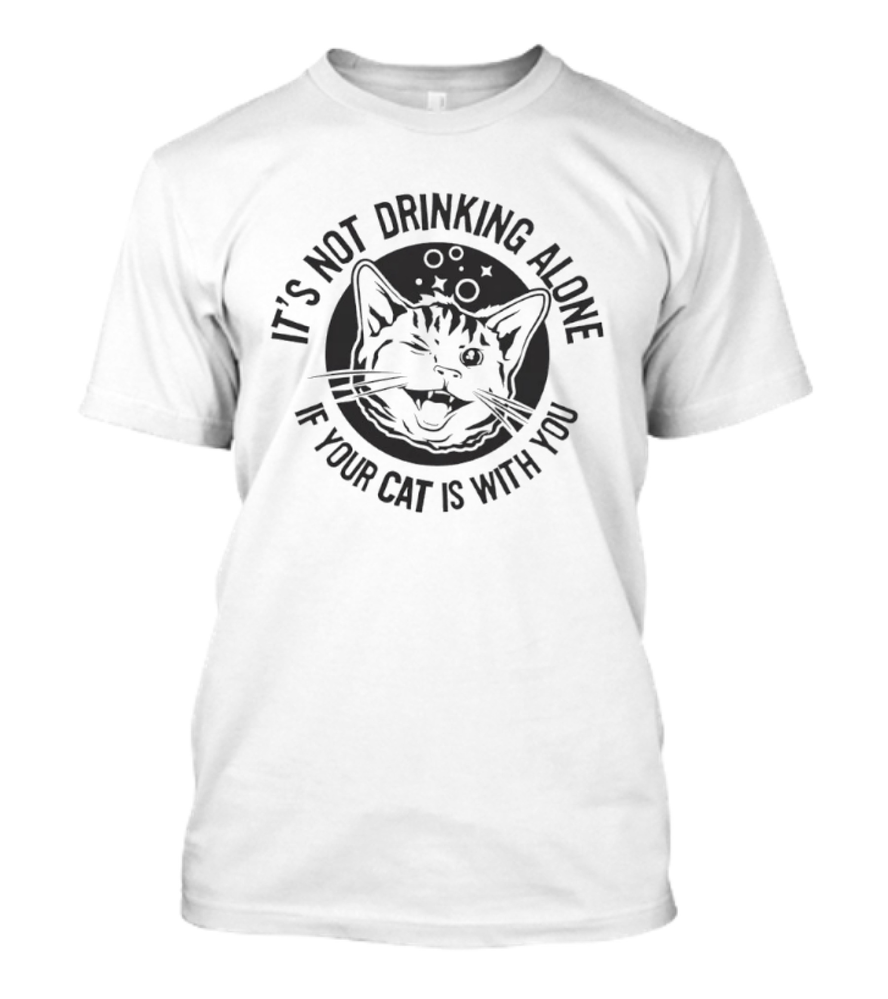 It's Not Drinking Alone If Your Cat Is With You Cat Face Bubbles T-Shirt