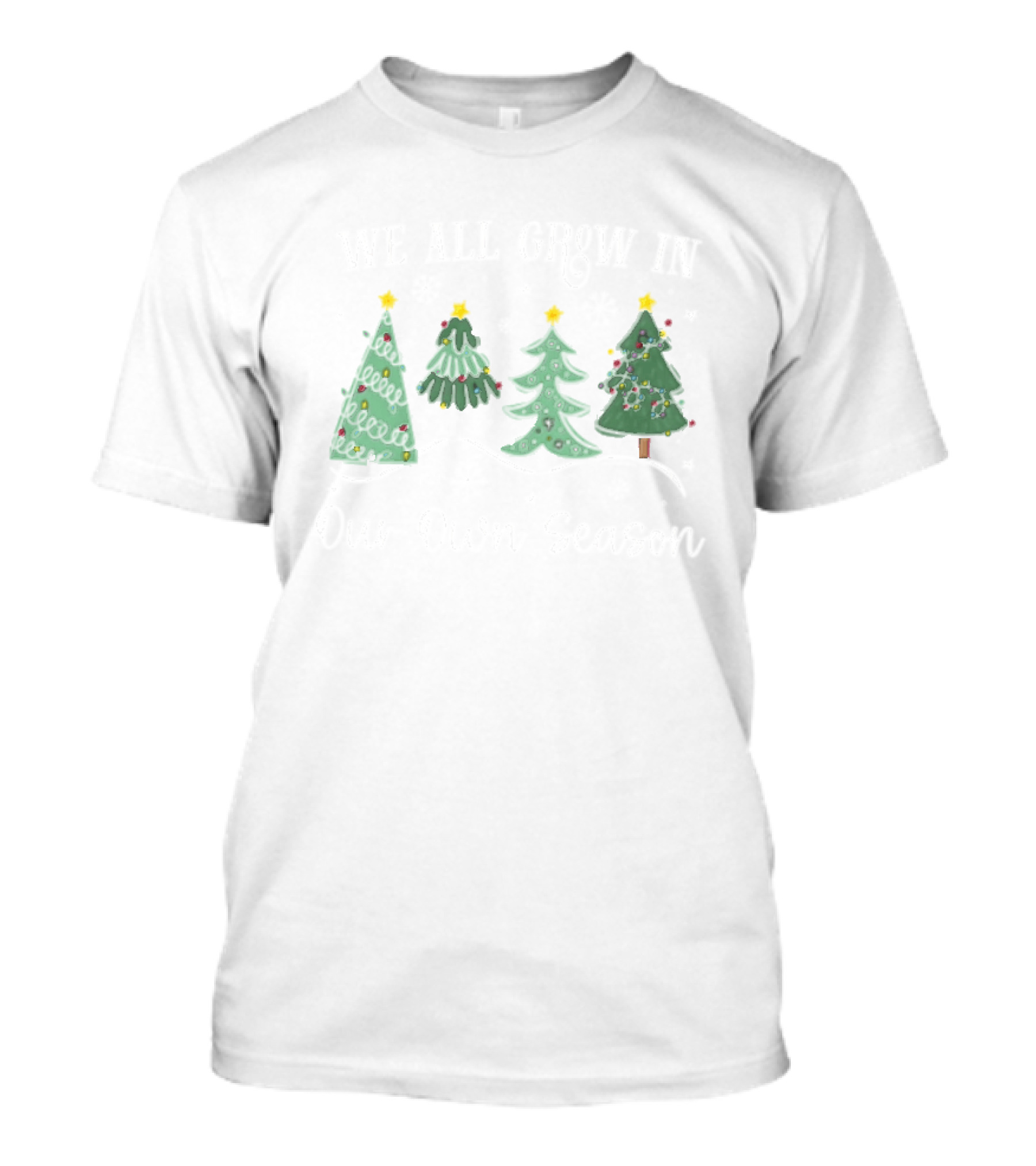 We All Grow In Our Own Season Four Christmas Trees Snowflakes T-Shirt