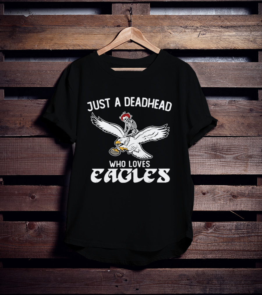 Just A Deadhead Who Loves Eagles Football And Grateful Dead Fan T-Shirt