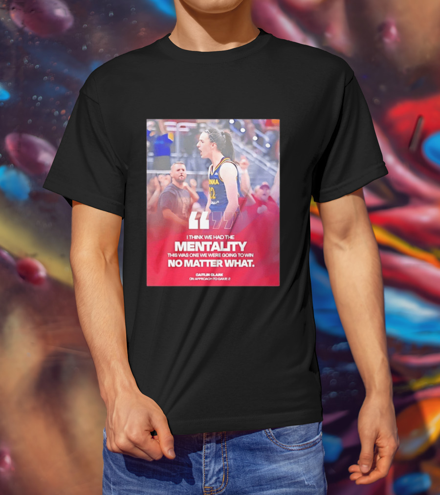Caitlin Clark Indiana Fever Mentality No Matter What T-Shirt
