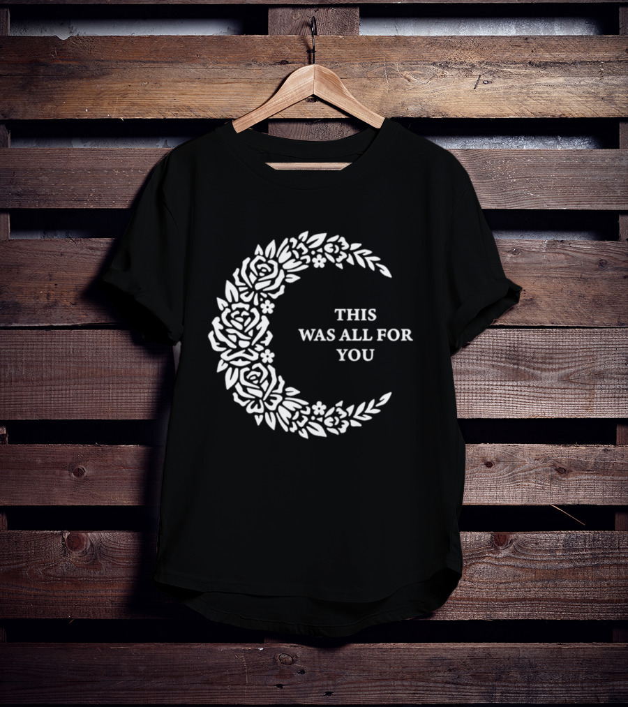 This Was All For You Floral Crescent Moon Roses And Leaves T-Shirt