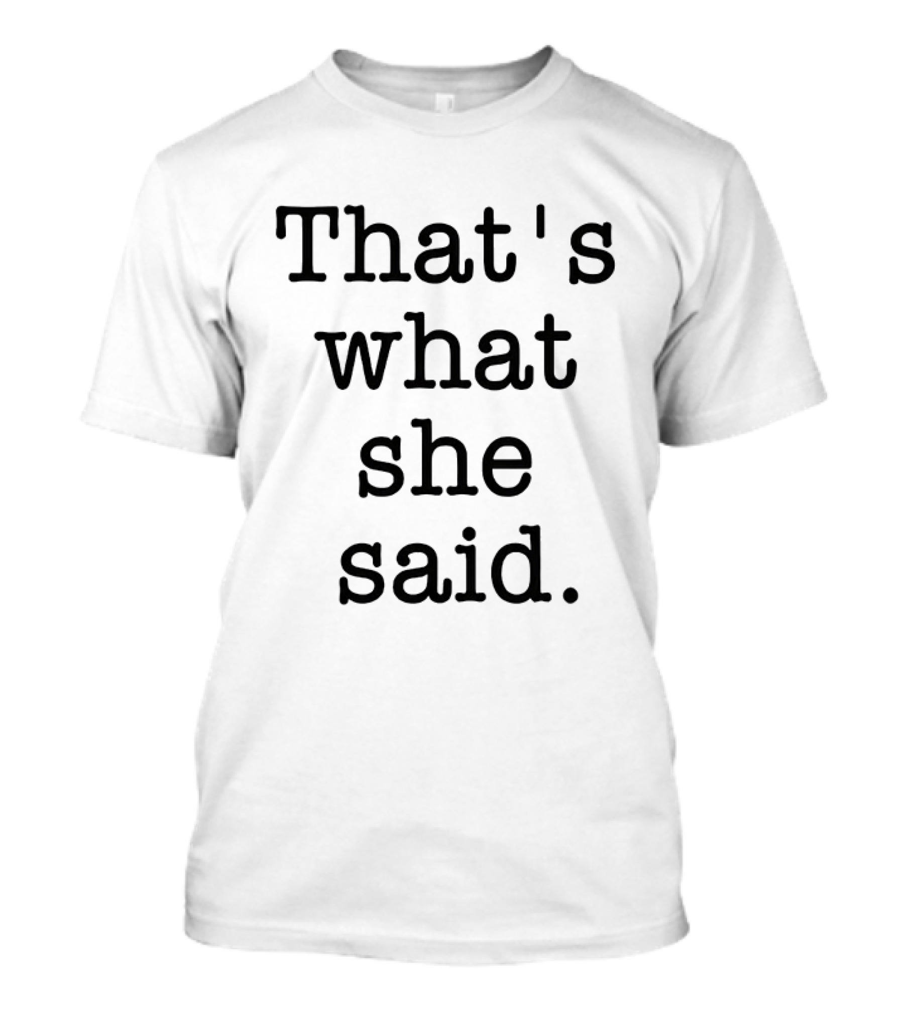 That's What She Said The Office Michael Scott Catchphrase T-Shirt