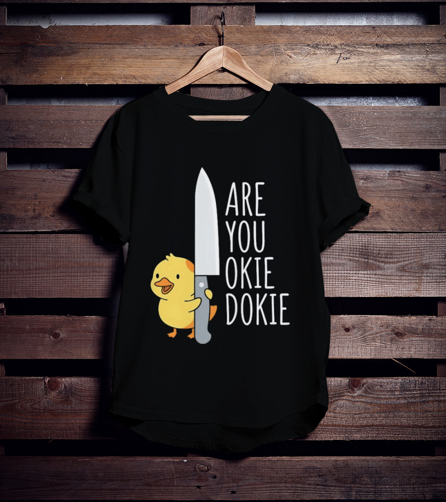 Are You Okie Dokie Duck Holding Knife Humorous T-Shirt
