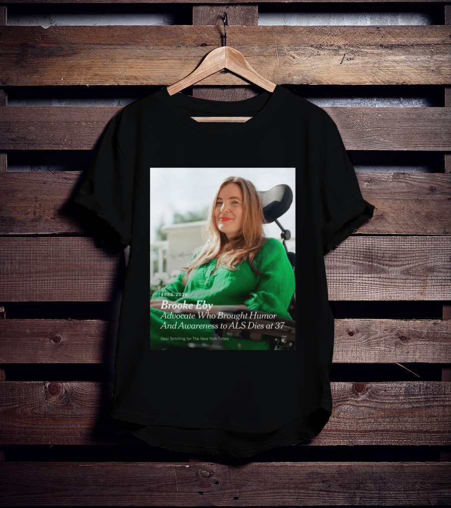 Brooke Eby 1988 2026 Humor And ALS Awareness Advocate Dies At 37 T-Shirt
