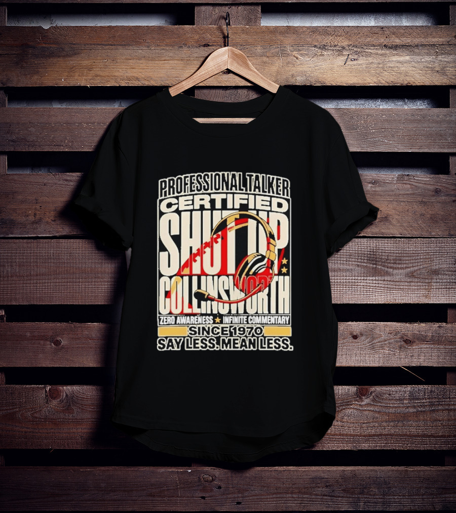 Professional Talker Certified Shut Up Collinsworth Zero Awareness Infinite Commentary Since 1970 Say Less Mean Less T-Shirt