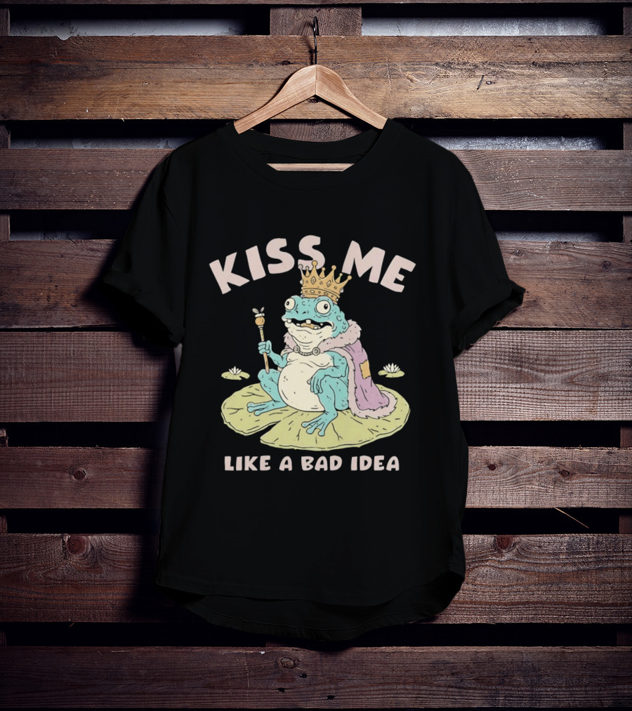 Kiss Me Like A Bad Idea Frog King Crown T-Shirt