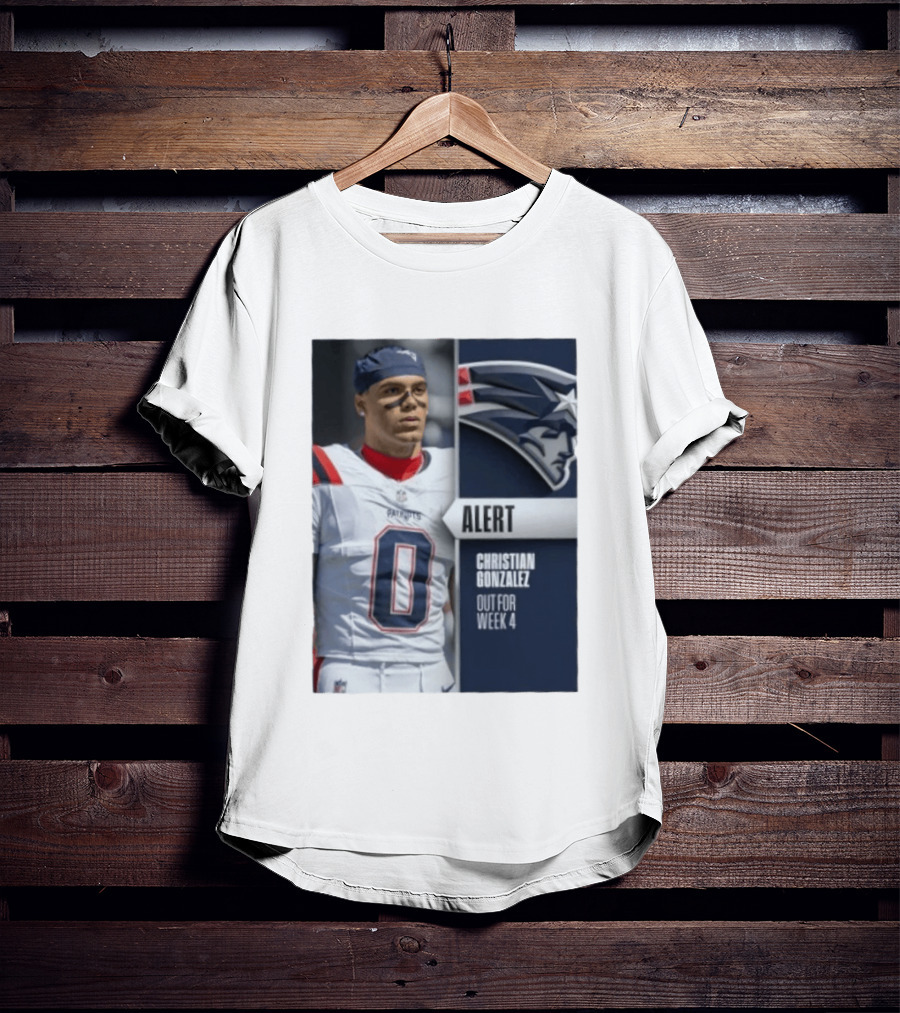 ALERT Christian Gonzalez New England Patriots Out For Week 4 T-Shirt