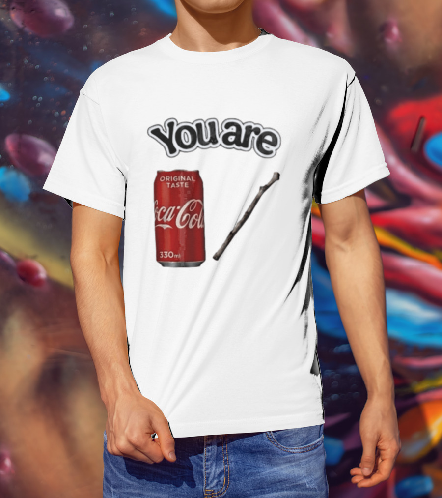 You Are Coca Cola Original Taste 330ml Soda Can And Tree Stick T-Shirt