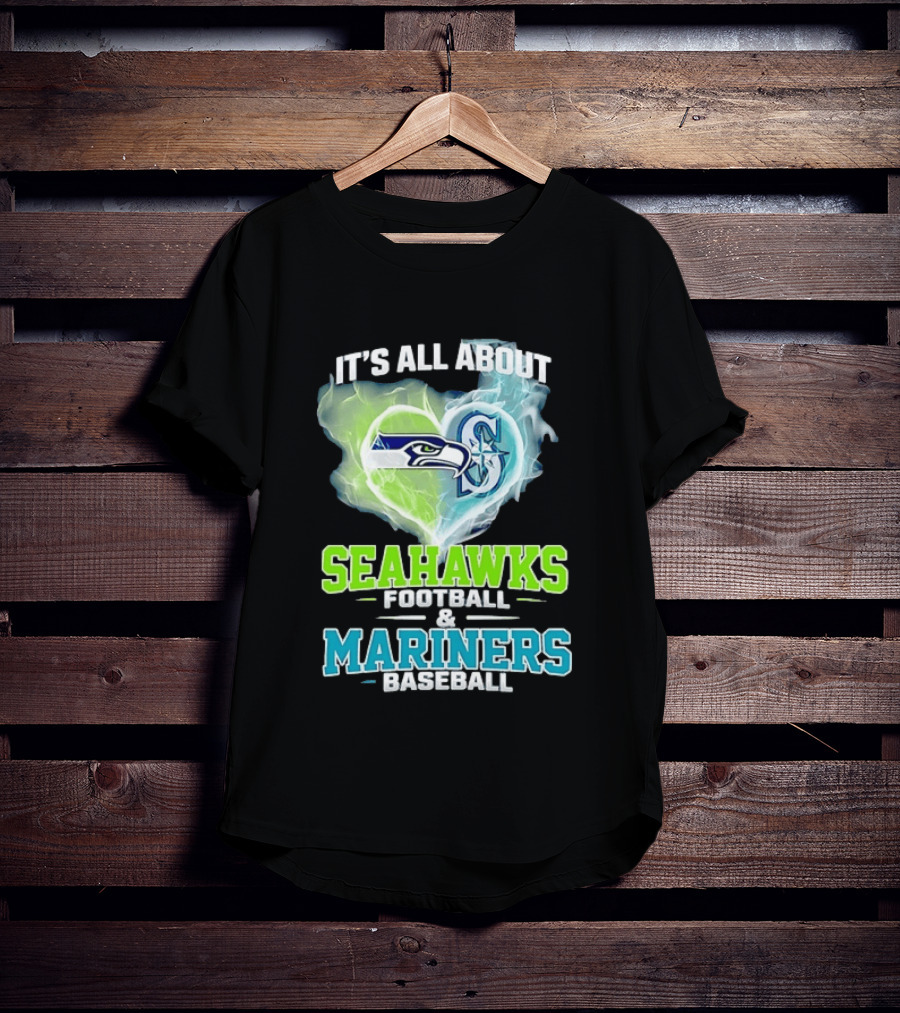 It's All About Seahawks Football And Mariners Baseball T-Shirt