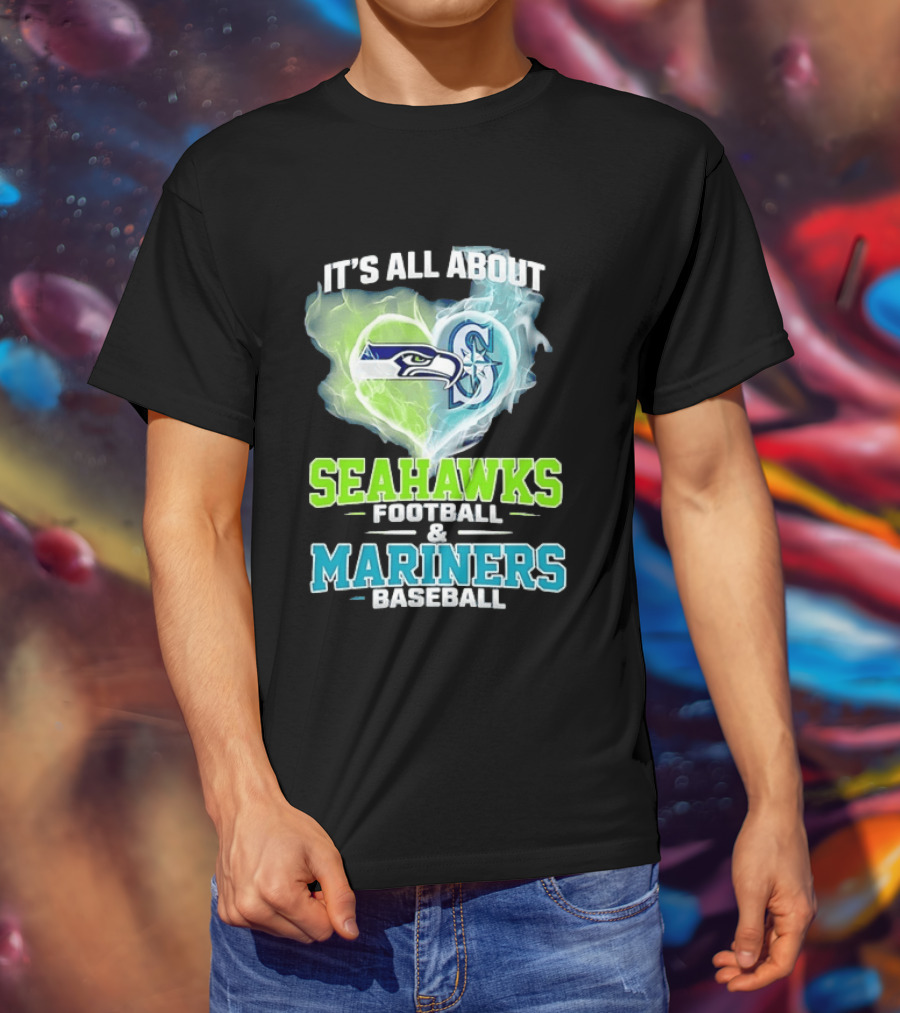It's All About Seahawks Football And Mariners Baseball T-Shirt