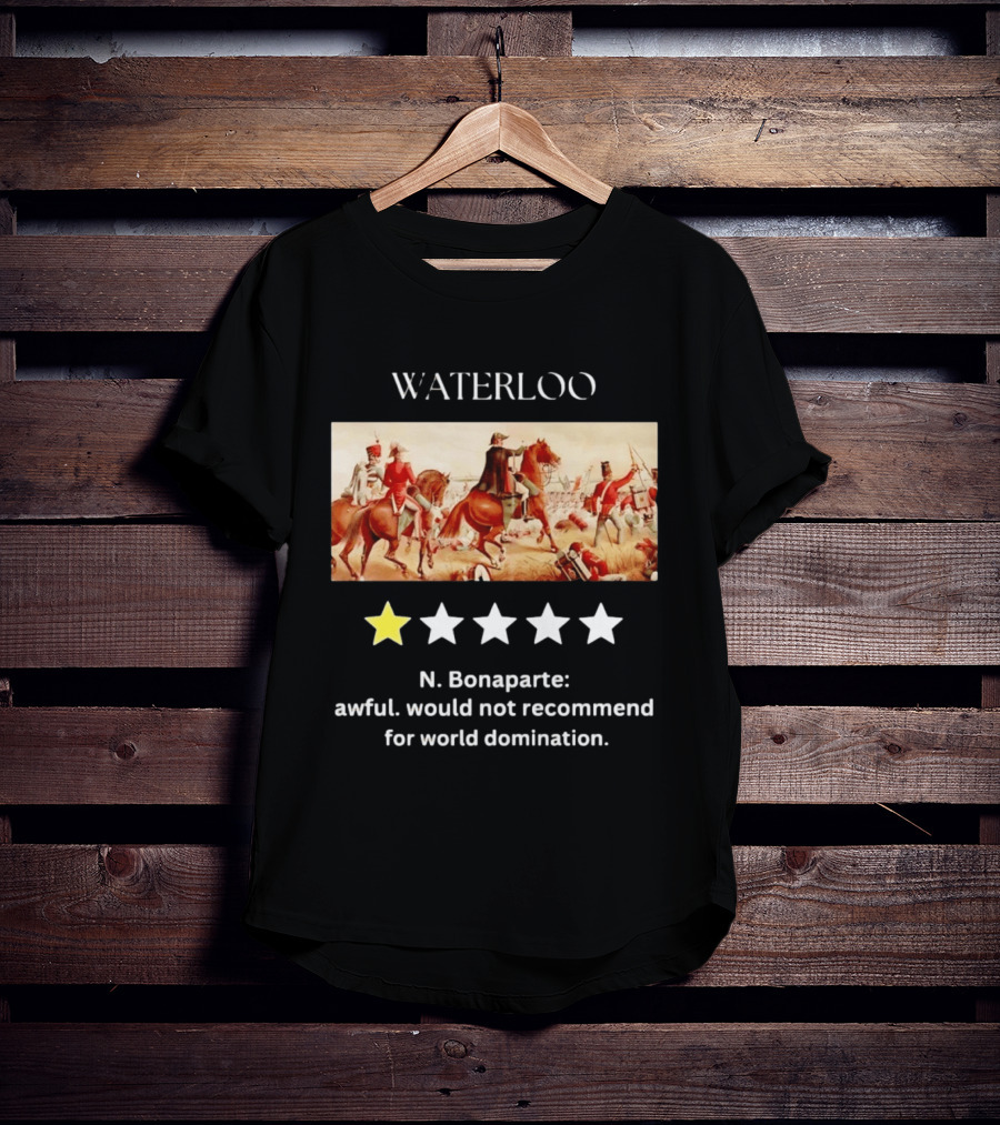 Waterloo N Bonaparte Awful Would Not Recommend One Star World Domination T-Shirt