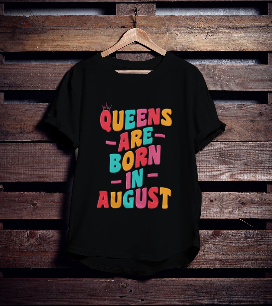 Queens Are Born In August Colorful Lettering T-Shirt