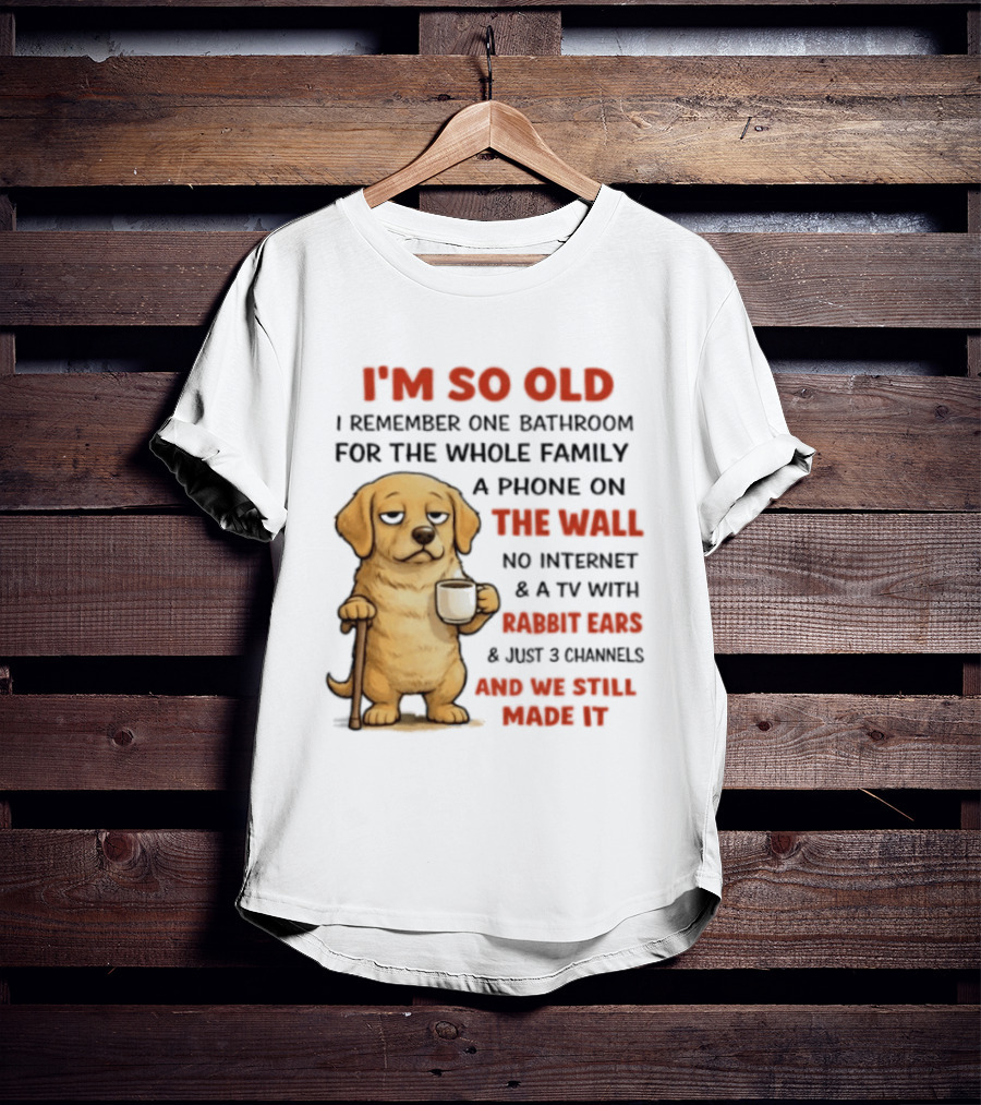 I'm So Old Golden Retriever One Bathroom Phone On The Wall Rabbit Ears TV T-Shirt