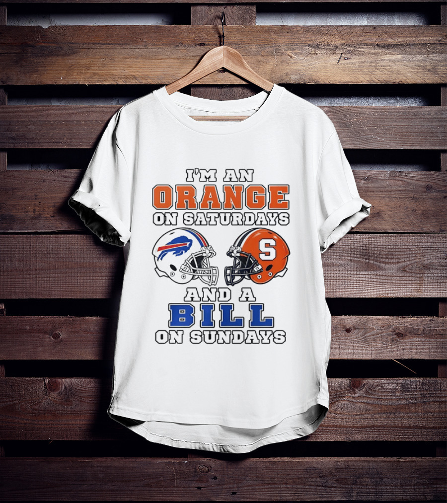 I'm An Orange On Saturdays And A Bill On Sundays Syracuse And Buffalo Bills Helmets T-Shirt