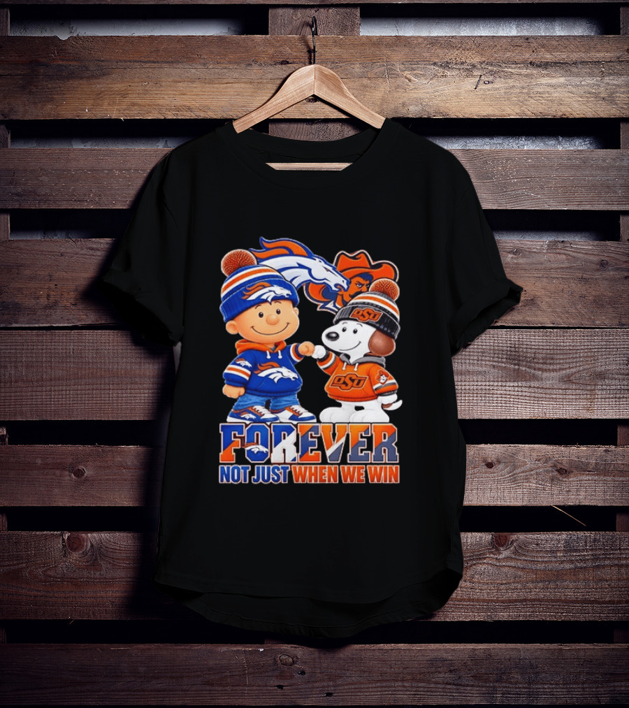 Snoopy Denver Broncos Oklahoma State Cowboys Forever Not Just When We Win T-Shirt