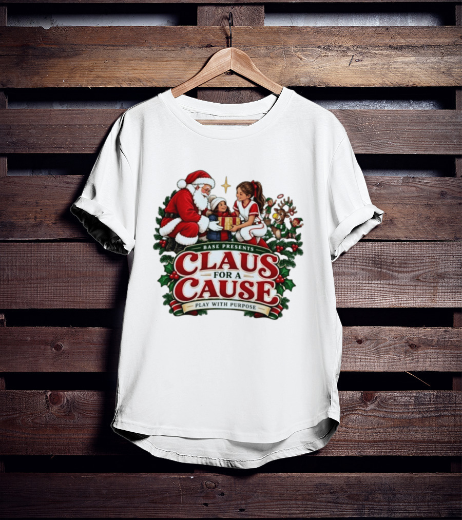 BASE Presents Claus For A Cause Play With Purpose Santa And Family Event T-Shirt