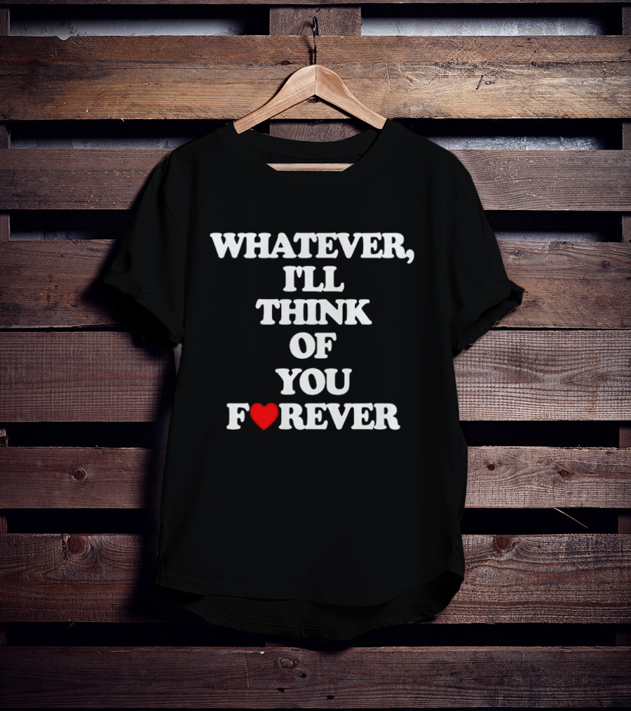 Whatever I'll Think Of You Forever Love Heart Message T-Shirt