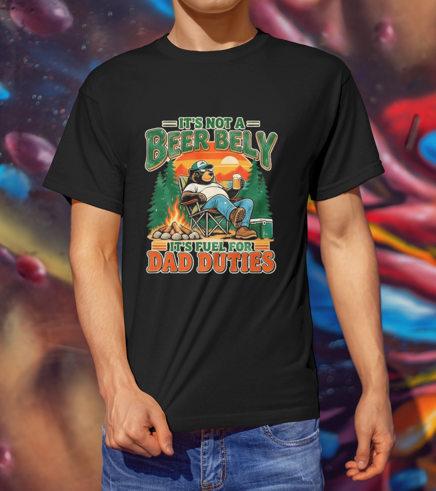 It's Not A Beer Belly It's Fuel For Dad Duties Funny Bear Camping Scene T-Shirt
