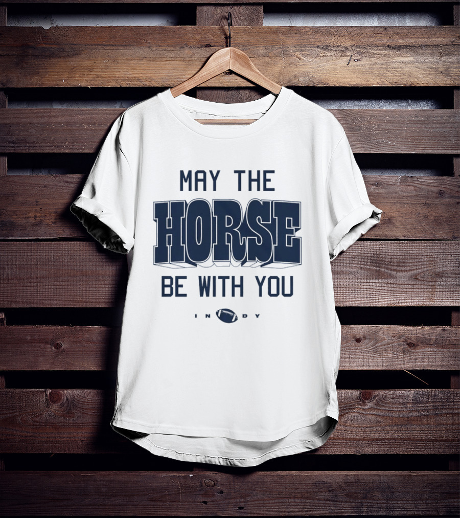 May The Horse Be With You Indy Football T-Shirt