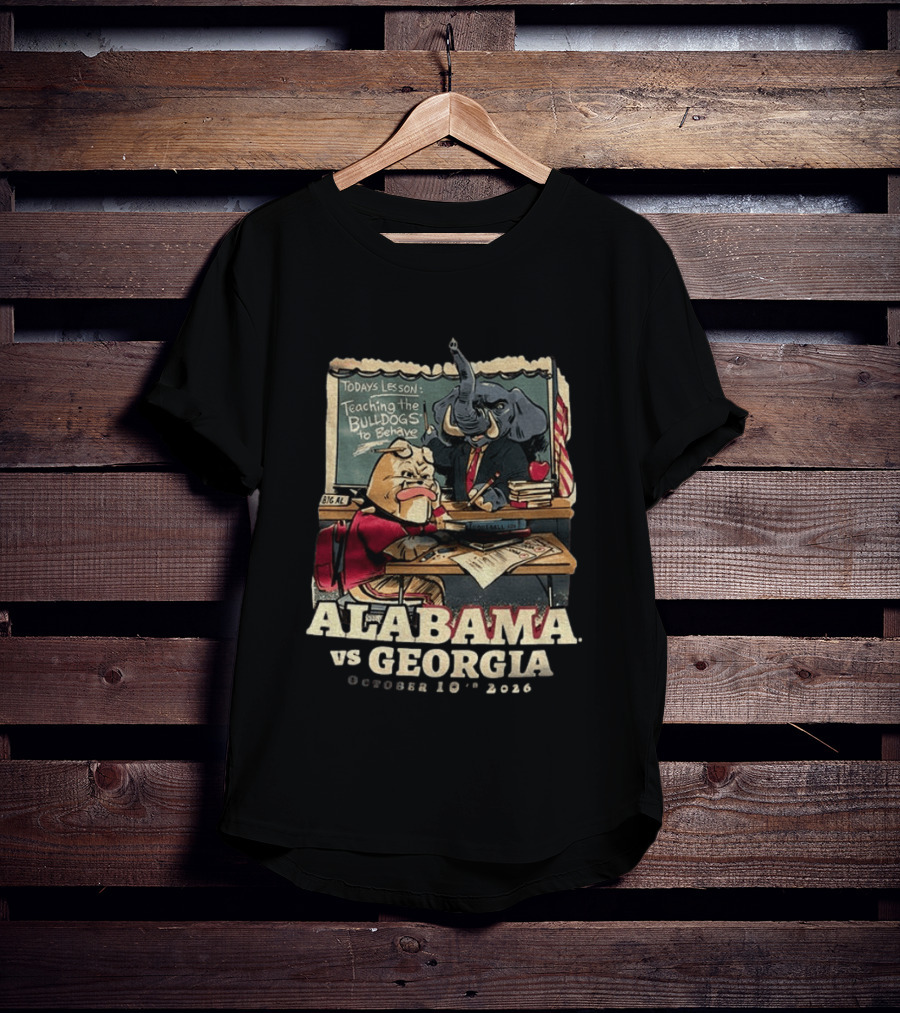 Alabama Vs Georgia Todays Lesson Teaching The Bulldogs To Behave October 10th 2026 T-Shirt