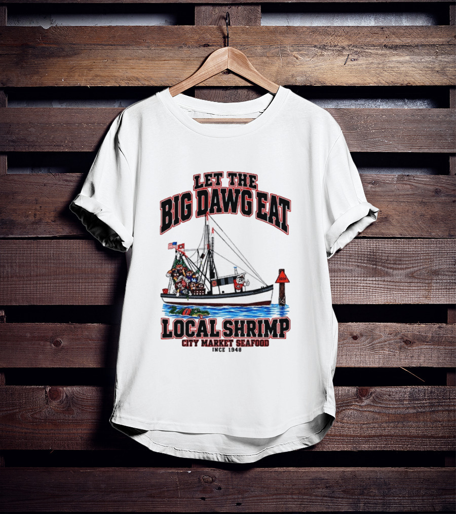 Let The Big Dawg Eat Local Shrimp City Market Seafood Since 1948 T-Shirt